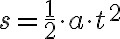  s= \frac{1}{2} \cdot a \cdot t^2 