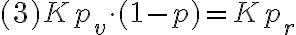  (3) Kp_v \cdot( 1-p) = Kp_r 