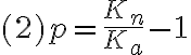  (2) p = \frac{K_n}{K_a} -1 